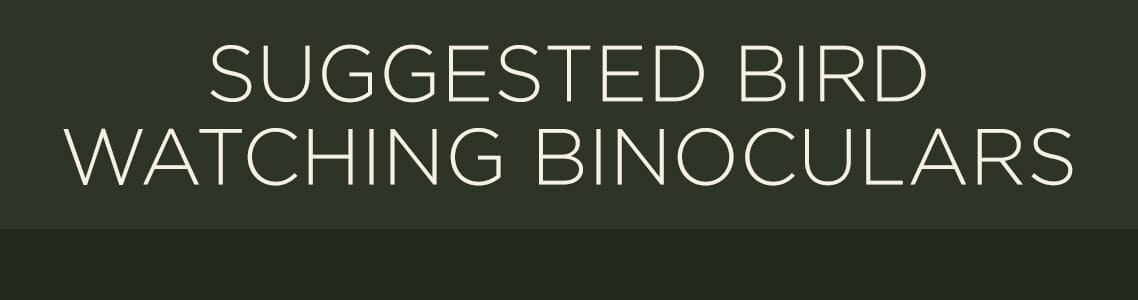 Suggested Bird Watching Binoculars